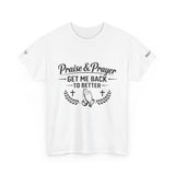Praise & Prayer T-Shirt — "Get Me Back to Better" Christian Faith Tee