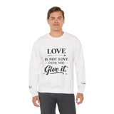 Crewneck Sweatshirt — "Love Is Not Love Until You Give It" Inspirational Faith Pullover
